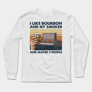 I Like Bourbon And My Smoker And Maybe 3 People Wine Vintage Shirt Long Sleeve T-Shirt